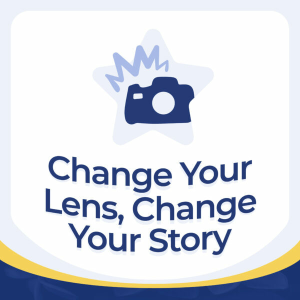 Change Your Lens, Change Your Story