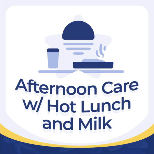 Afternoon Care w/ Hot Lunch & Milk