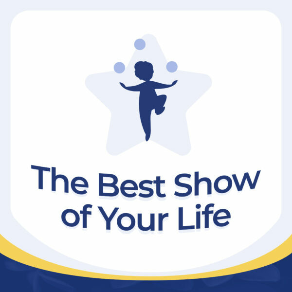 The Best Show of Your Life